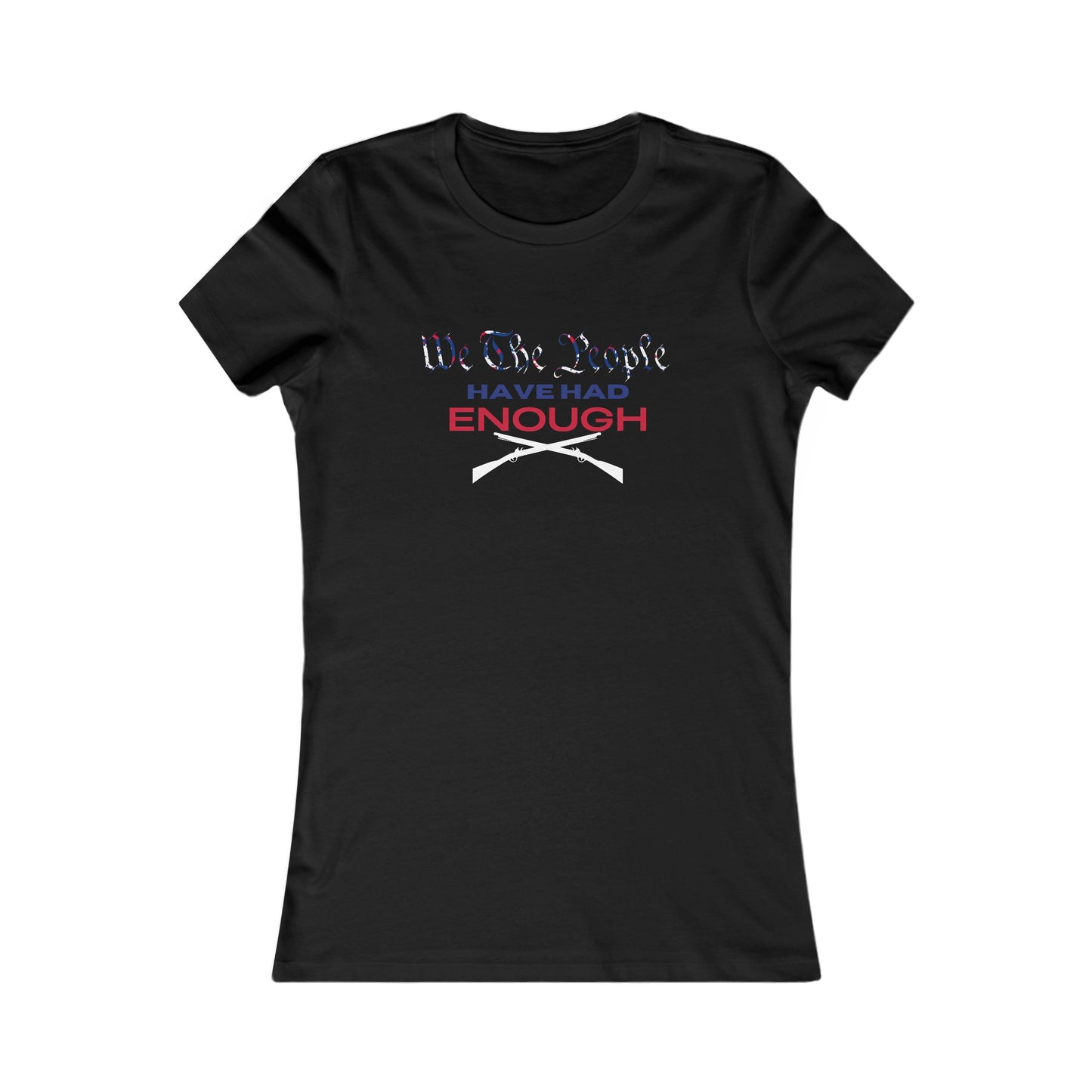 We The People Have Had Enough Women's Favorite Tee