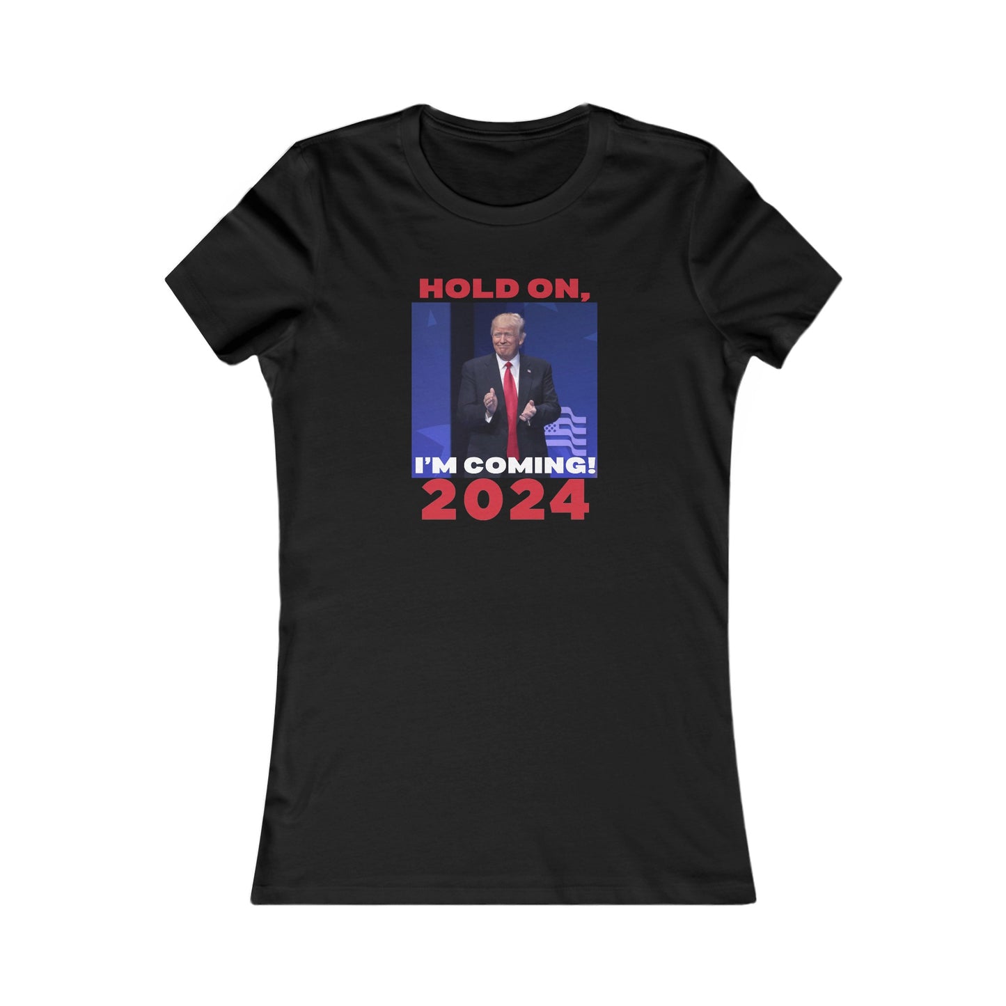 Trump: Hold On, I'm Coming, Women's Favorite Tee