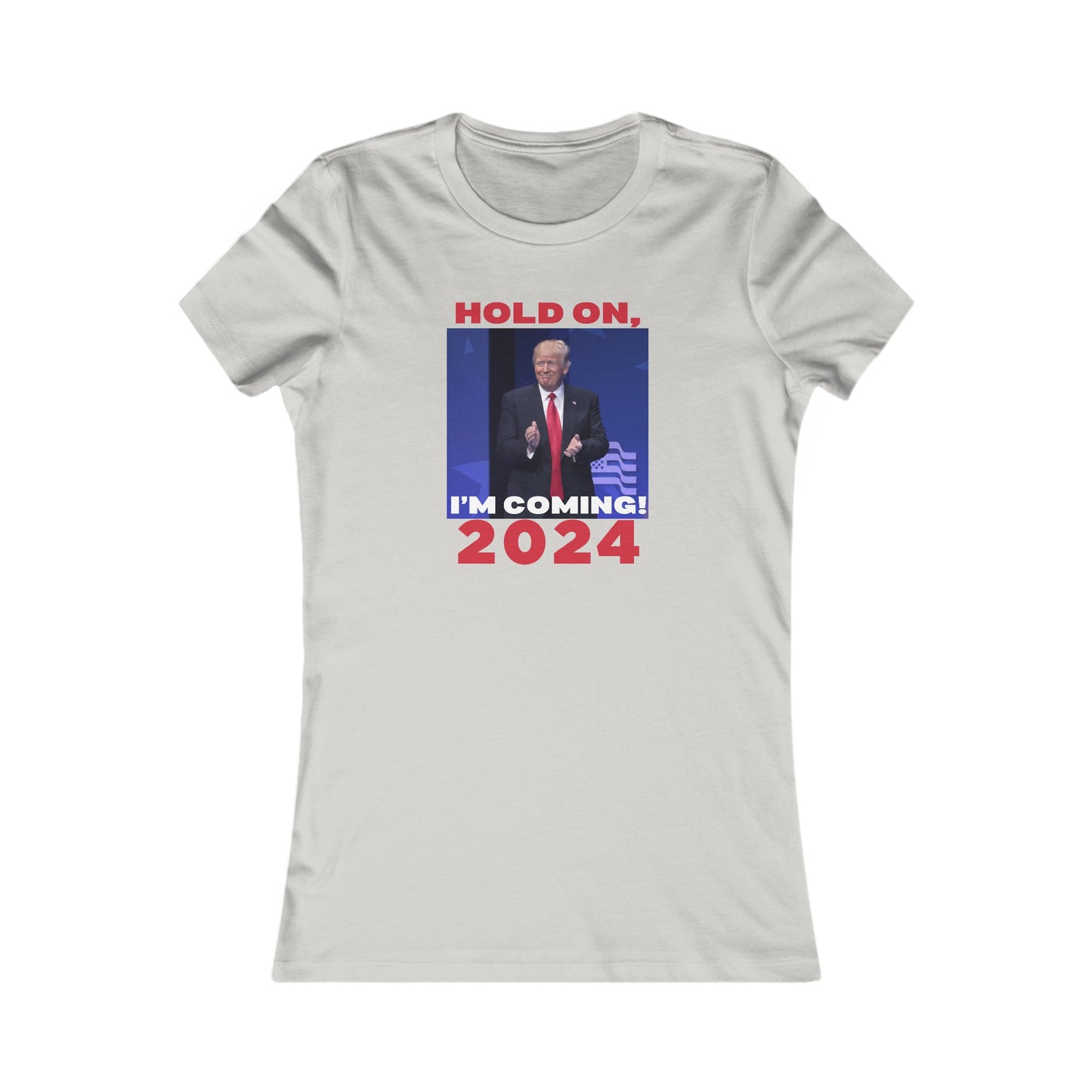 Trump: Hold On, I'm Coming, Women's Favorite Tee