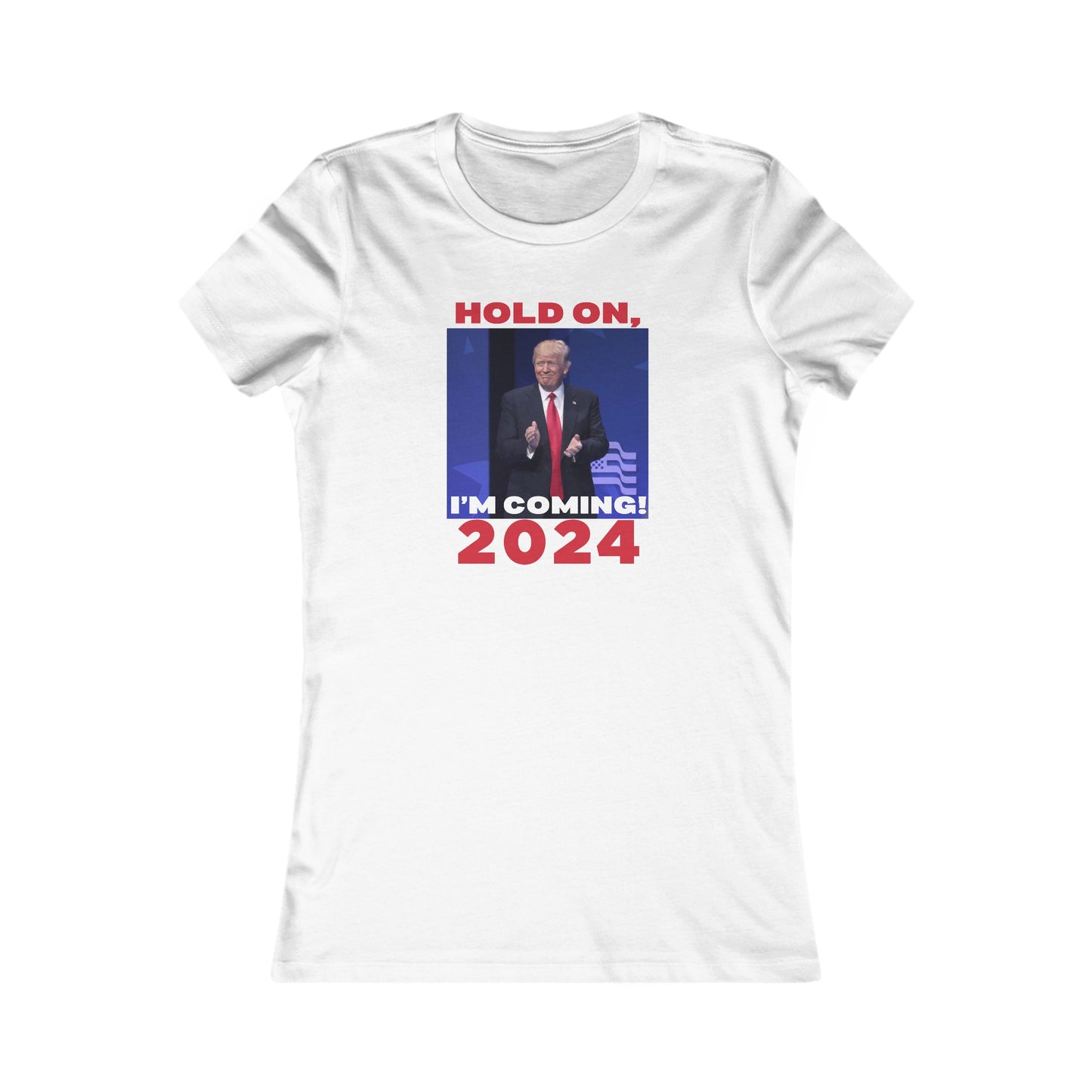 Trump: Hold On, I'm Coming, Women's Favorite Tee