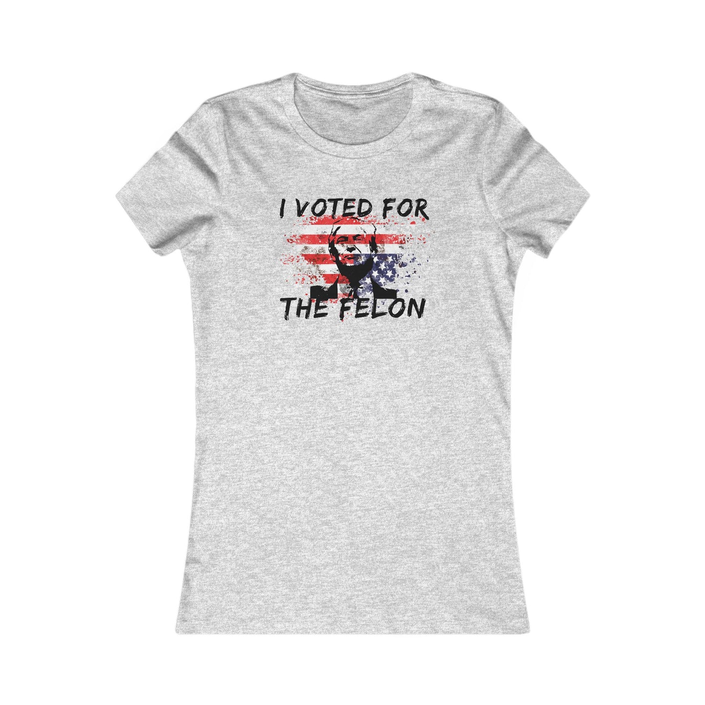 I Voted For the Felon Women's Favorite Tee