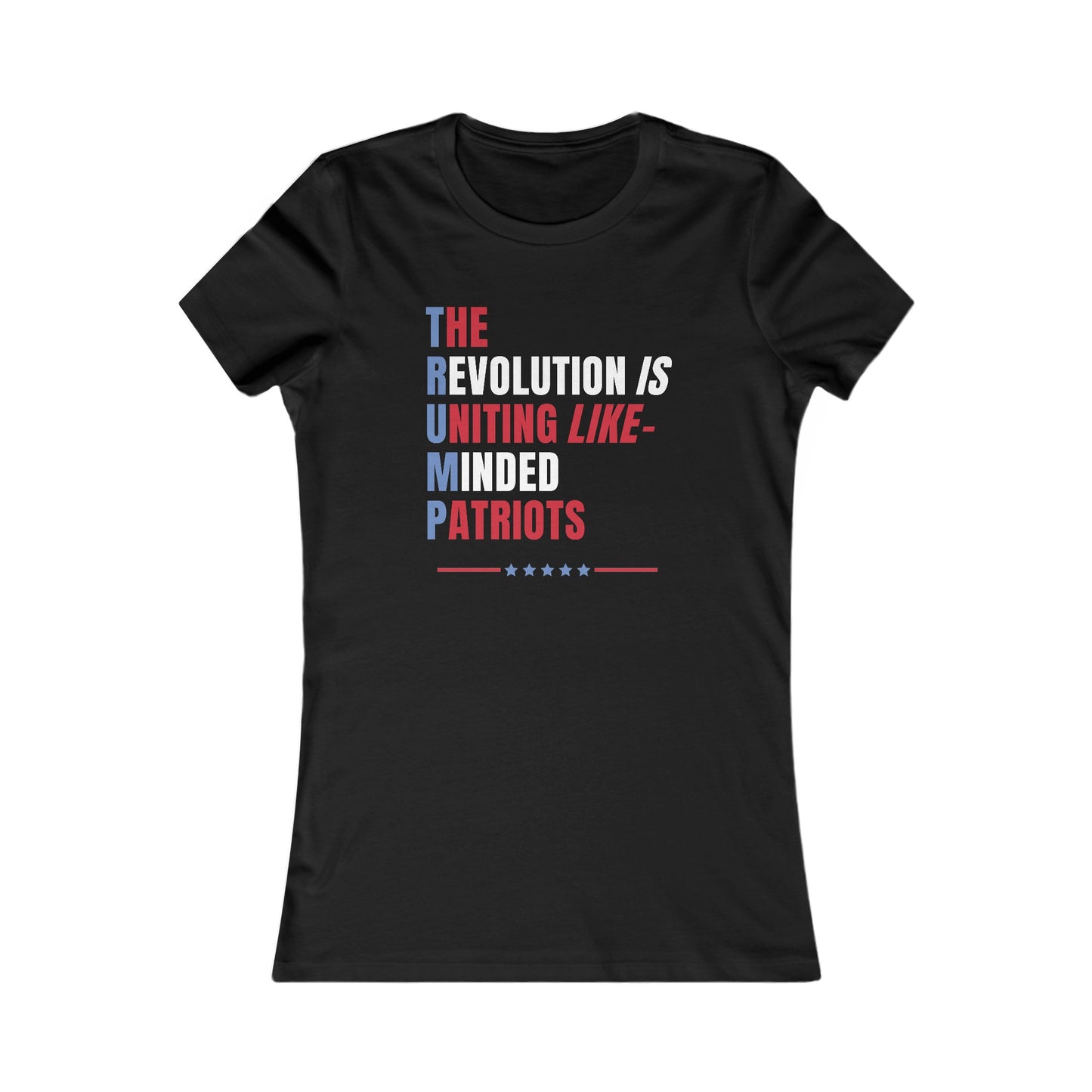 The Revolution is Uniting like-Minded Patriots Women's Favorite Tee