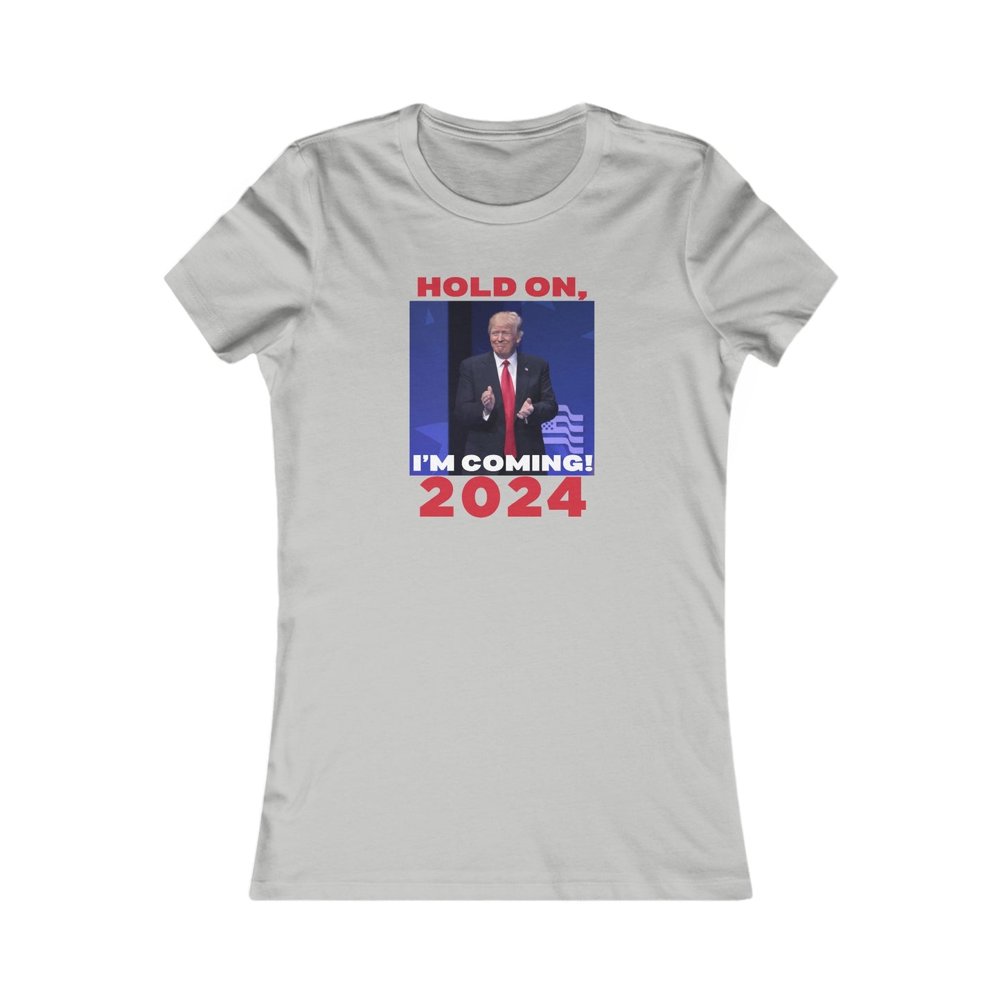 Trump: Hold On, I'm Coming, Women's Favorite Tee