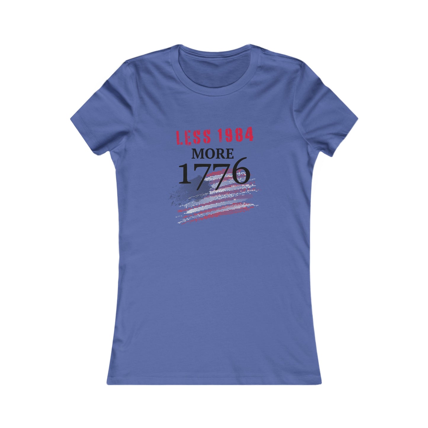 Less 1984, More 1776 Women's Favorite Tee