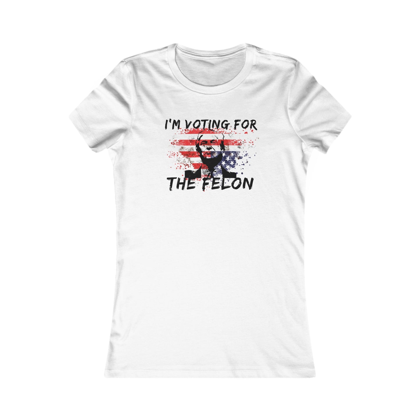 I'm Voting For the Felon Women's Favorite Tee