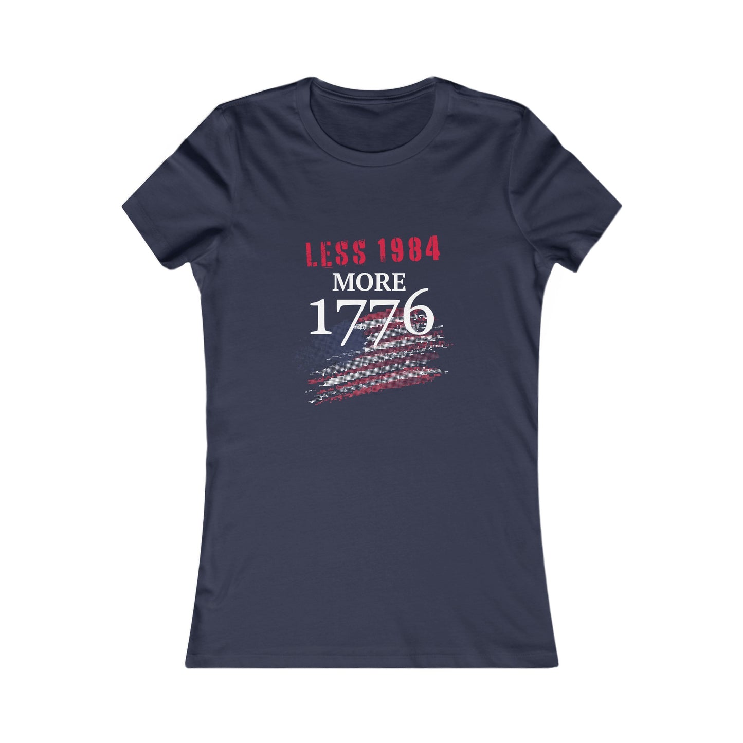 Less 1984, More 1776 Women's Favorite Tee