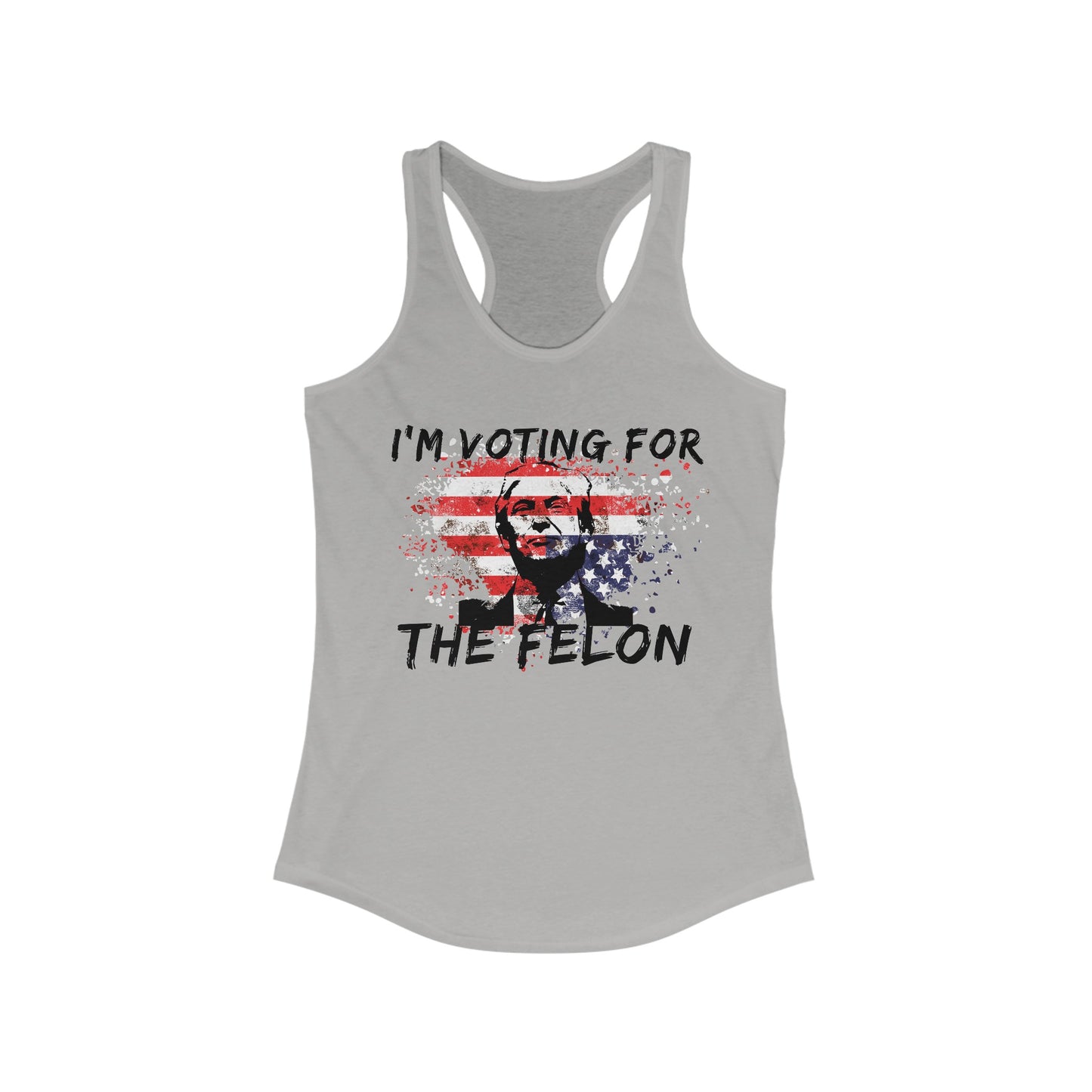 I'm Voting For the Felon Women's Ideal Racerback Tank