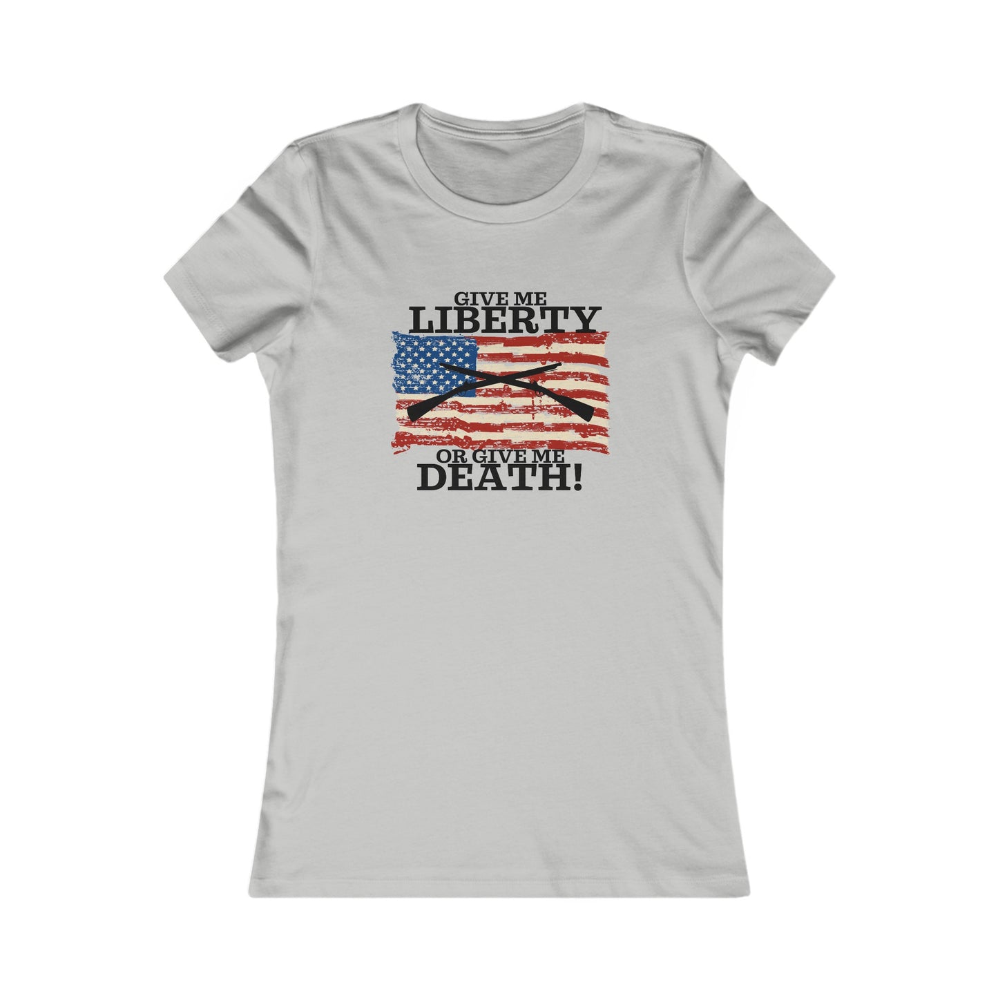 Give Me Liberty or Give Me Death Women's Favorite Tee