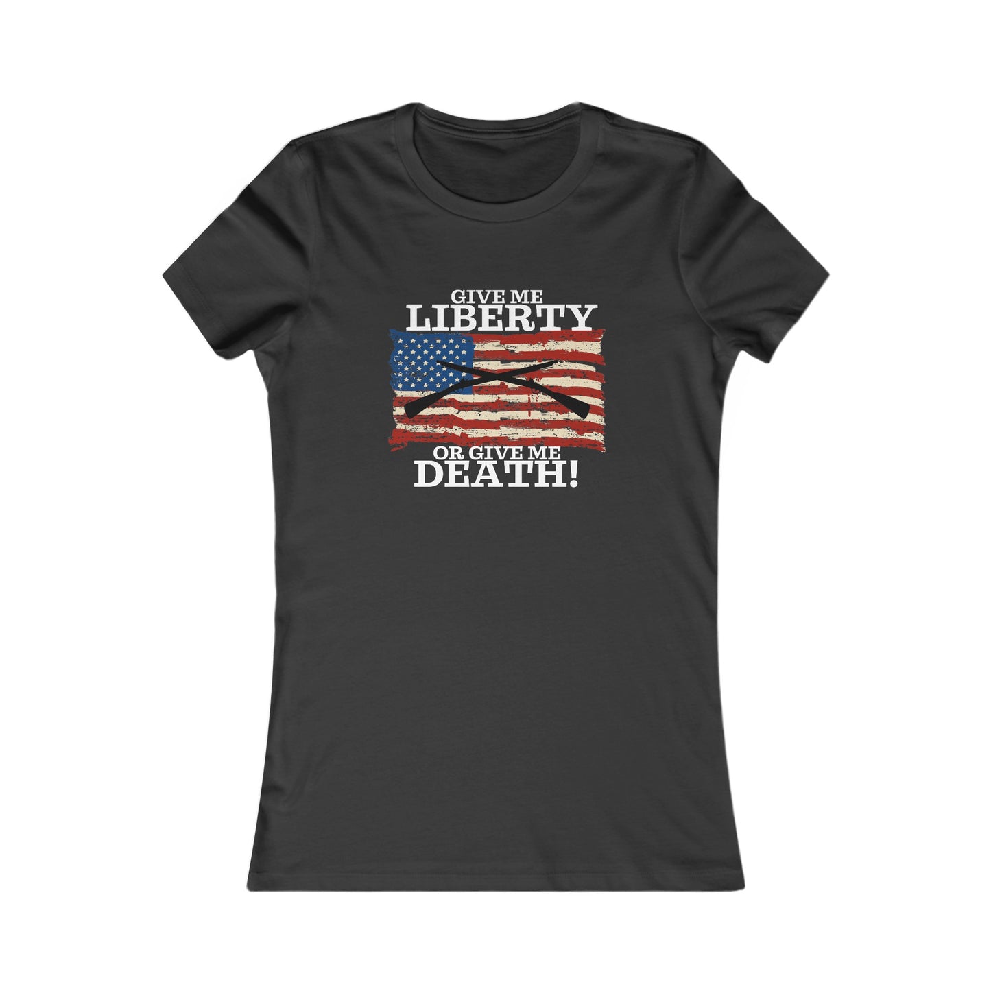 Give Me Liberty or Give Me Death Women's Favorite Tee