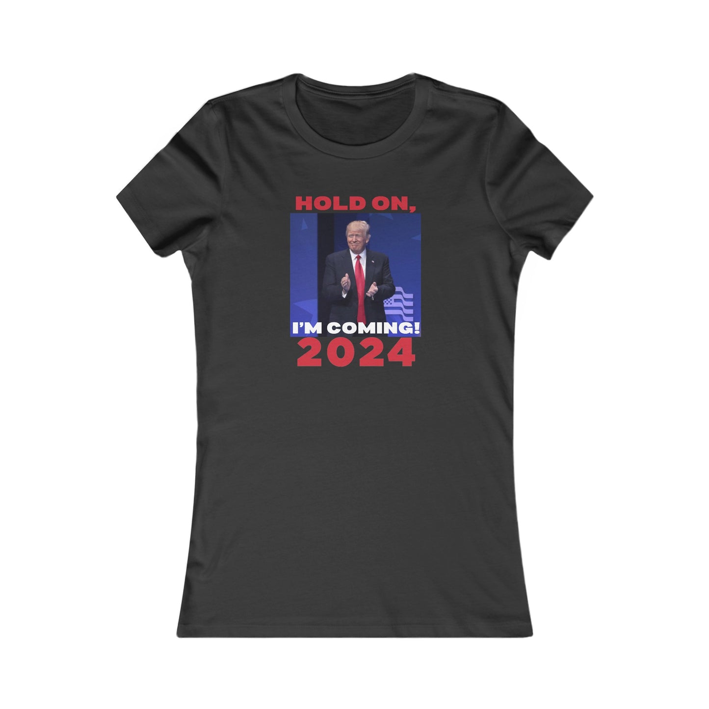 Trump: Hold On, I'm Coming, Women's Favorite Tee