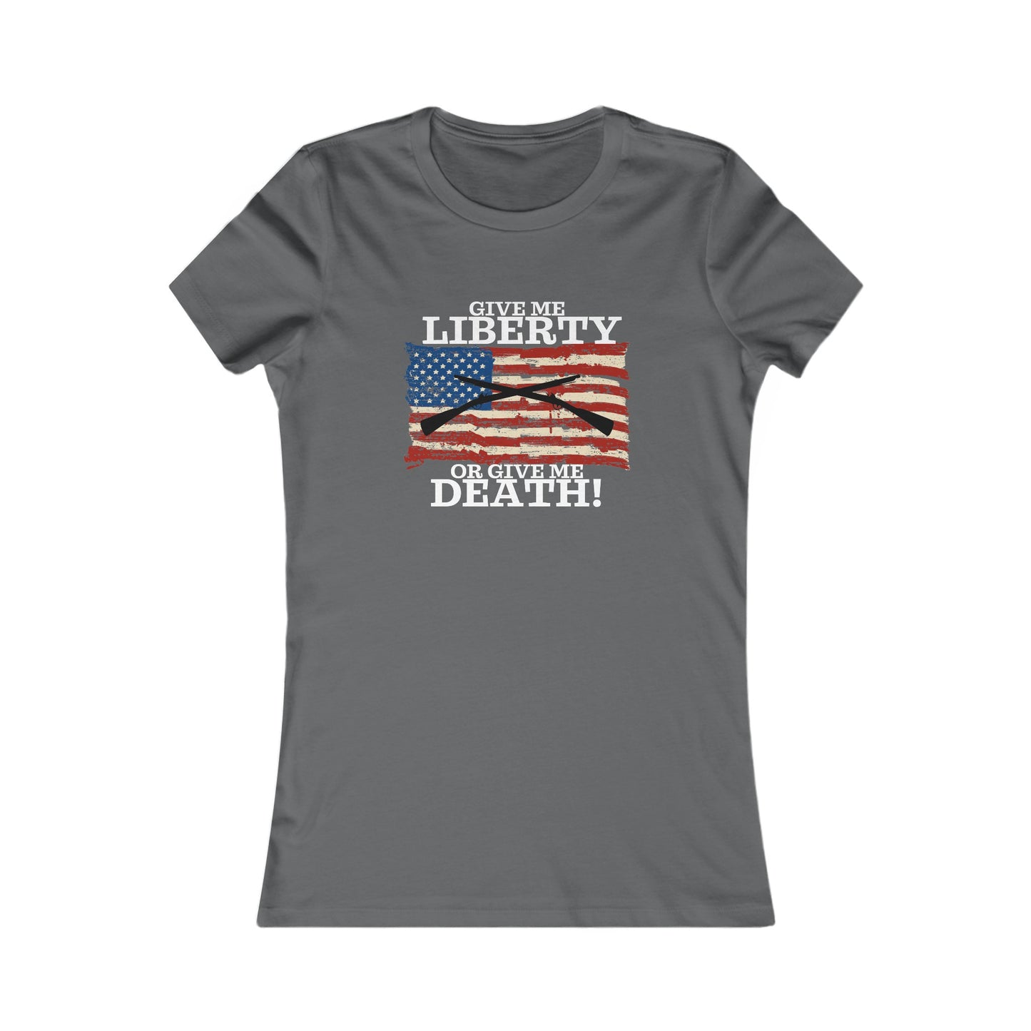 Give Me Liberty or Give Me Death Women's Favorite Tee