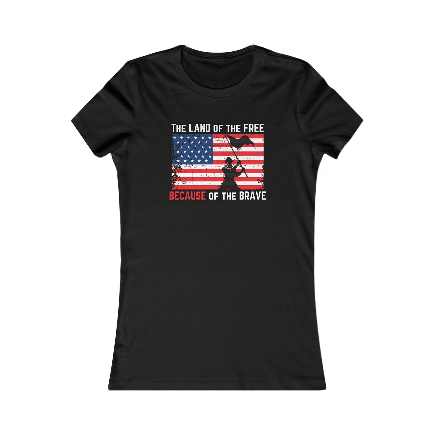 The Land of the Free, BECAUSE of the Brave Women's Favorite Tee