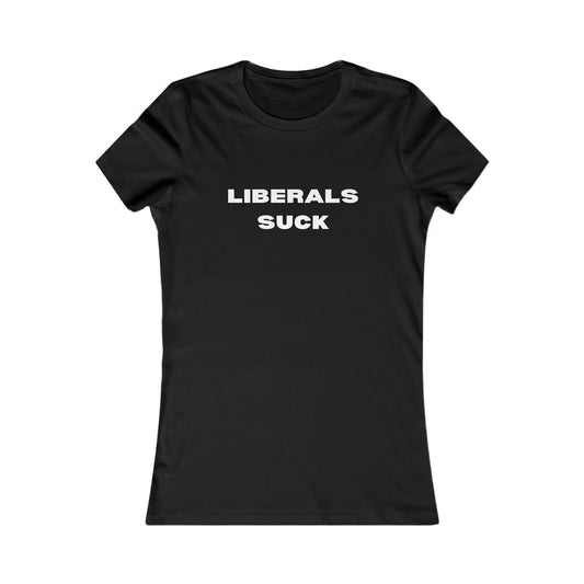 Liberals Suck Women's Favorite Tee