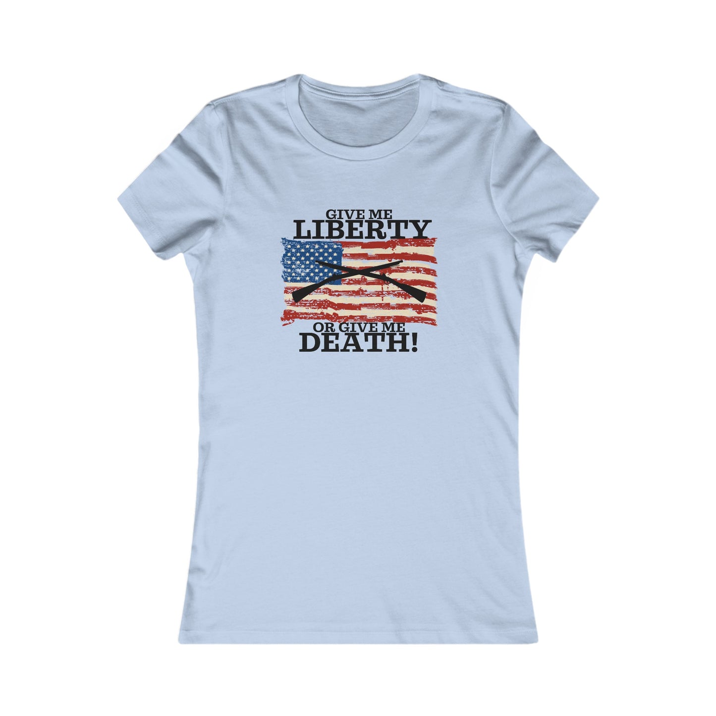 Give Me Liberty or Give Me Death Women's Favorite Tee