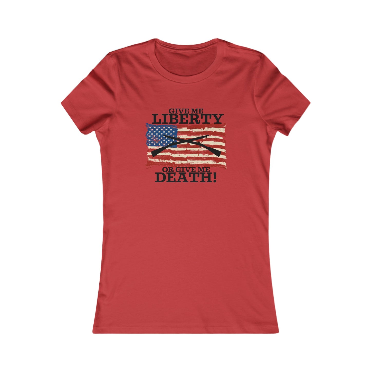 Give Me Liberty or Give Me Death Women's Favorite Tee