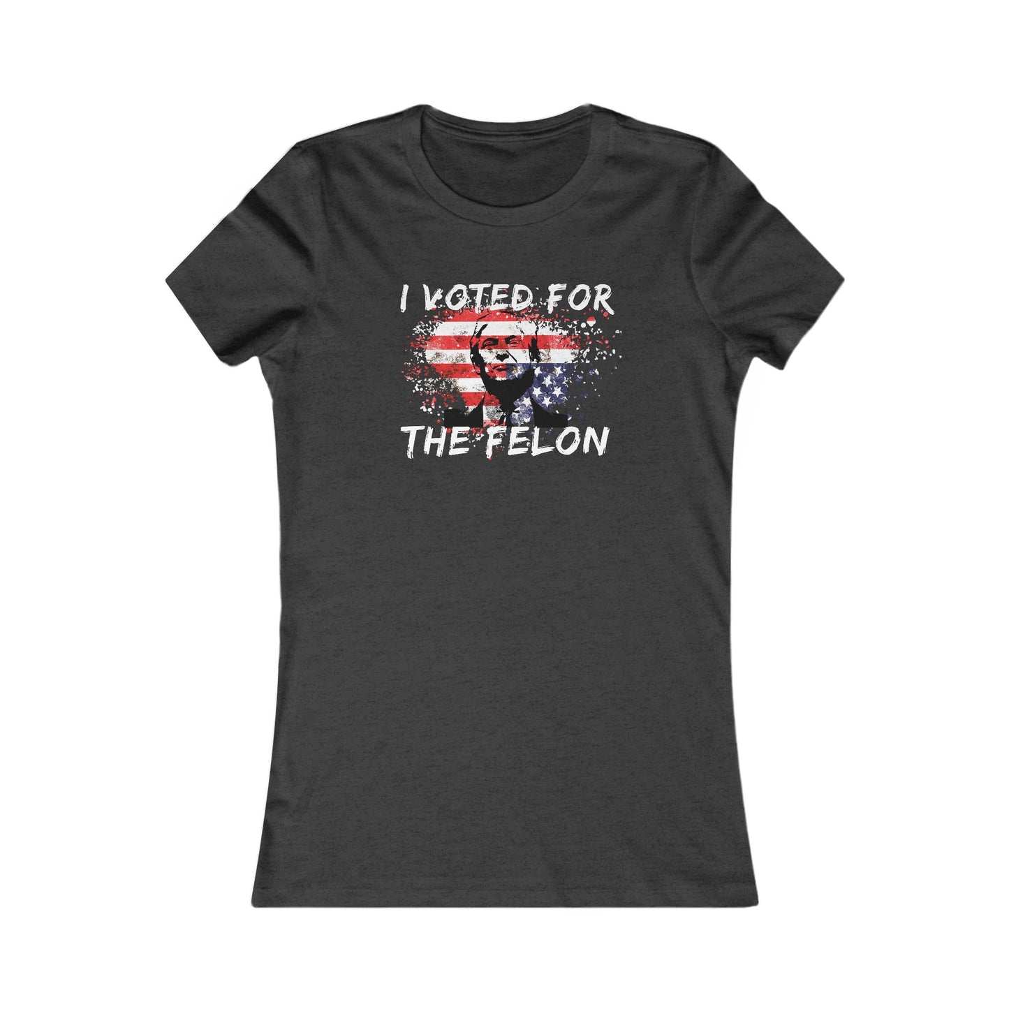 I Voted For the Felon Women's Favorite Tee